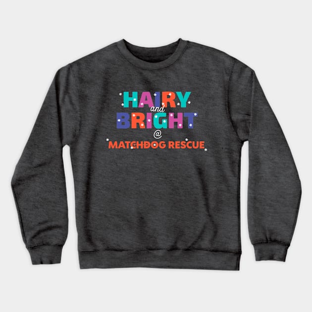 HAIRY AND BRIGHT! Crewneck Sweatshirt by matchdogrescue